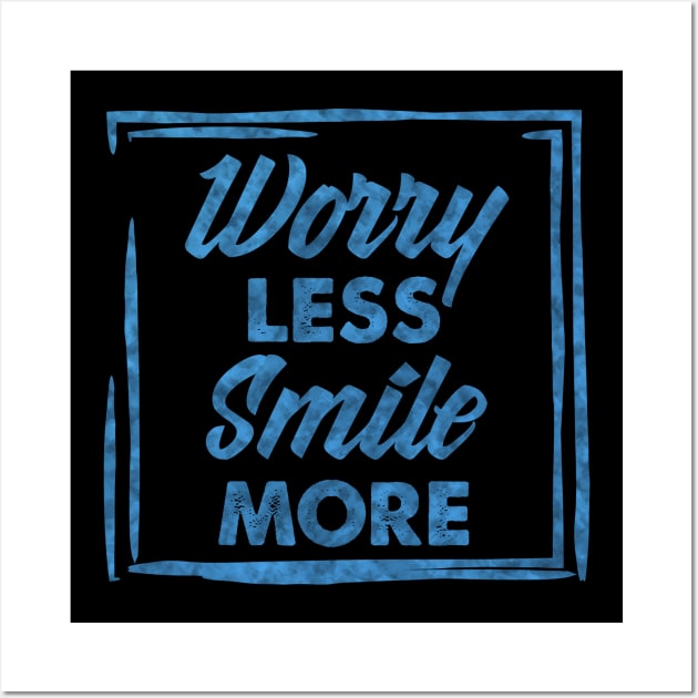 Worry Less, Smile More success and motivational quote / Positive Quotes About Life / Carpe Diem Wall Art by Naumovski